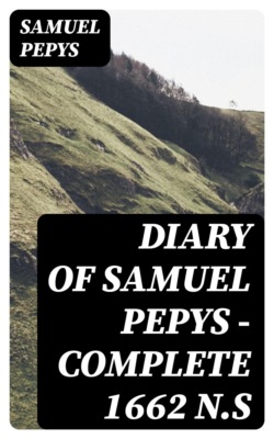 Diary of Samuel Pepys — Complete 1662 N.S