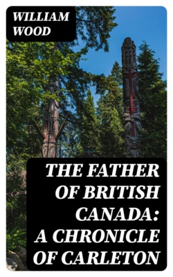 The Father of British Canada: a Chronicle of Carleton