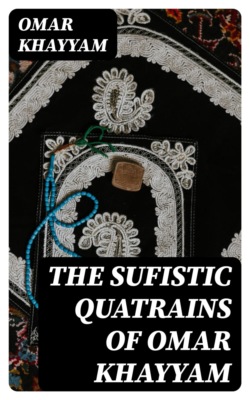 The Sufistic Quatrains of Omar Khayyam