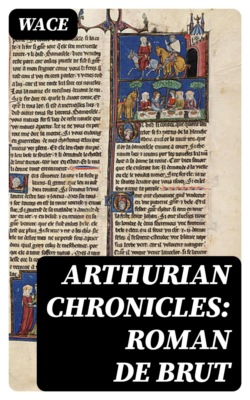 Arthurian Chronicles: Roman de Brut