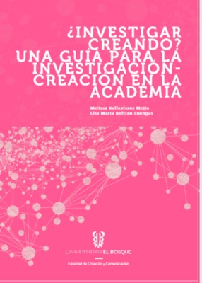 ¿Investigador creando? Una guía para la investigación - creación en la academia
