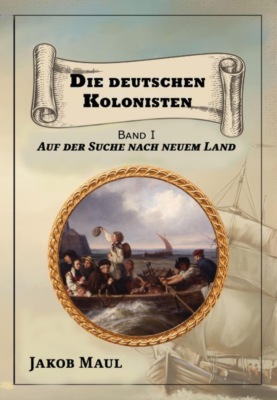Die deutschen Kolonisten. Auf der Suche nach neuem Land.