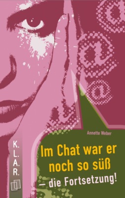 K.L.A.R. Taschenbuch: Im Chat war er noch so süß - die Fortsetzung!