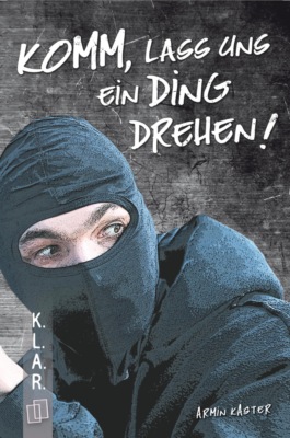 K.L.A.R. Taschenbuch: Komm, lass uns ein Ding drehen!