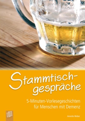 5-Minuten-Vorlesegeschichten für Menschen mit Demenz: Stammtischgespräche