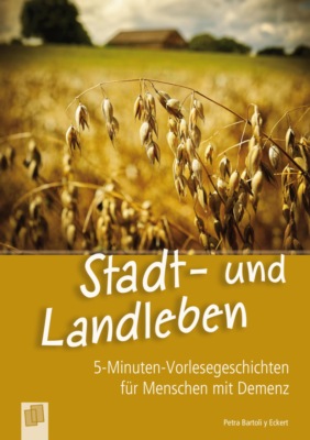 5-Minuten-Vorlesegeschichten für Menschen mit Demenz: Stadt- und Landleben