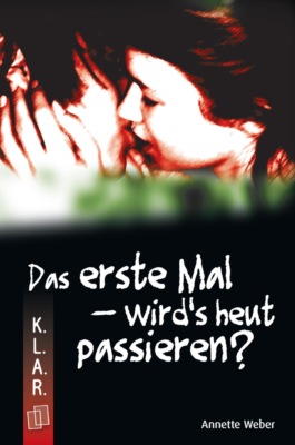 K.L.A.R. Taschenbuch: Das erste Mal - wird's heut passieren?