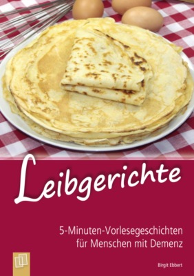 5-Minuten-Vorlesegeschichten für Menschen mit Demenz: Leibgerichte