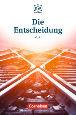 Die DaF-Bibliothek / A2/B1 - Die Entscheidung