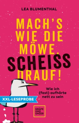 XXL-Leseprobe: Mach's wie die Möwe, scheiß drauf!