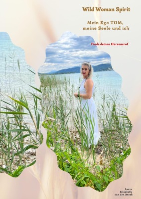 Wild Woman Spirit - Mein Ego TOM, meine Seele und ich