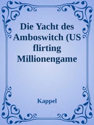 Die Yacht des Amboswitch (US flirting Millionengame Date)