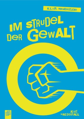 K.L.A.R. Theaterstücke Taschenbuch: Im Strudel der Gewalt