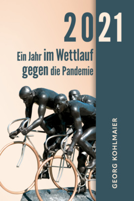 2021 - Ein Jahr im Wettlauf gegen die Pandemie