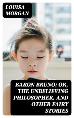 Baron Bruno; Or, The Unbelieving Philosopher, and Other Fairy Stories