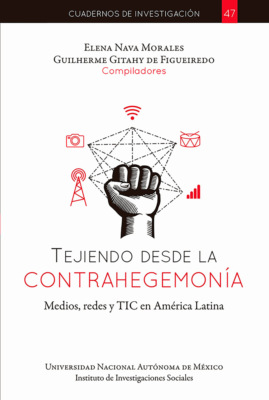 Tejiendo desde la contrahegemonía, medios, redes y TIC en América Latina