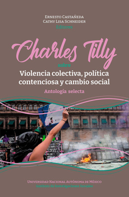 Charles Tilly: sobre violencia colectiva, política contenciosa y cambio social. Antología selecta