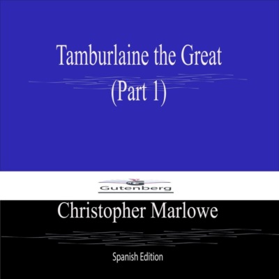 Tamburlaine the Great (Part 1) Spanish Edition