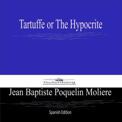 Tartuffe or The Hypocrite (Spanish Edition)