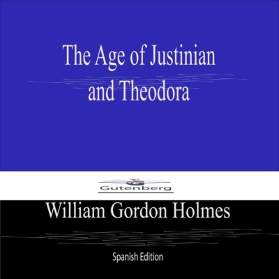 The Age of Justinian  and Theodora (Spanish Edition)