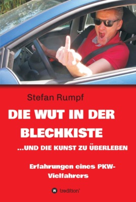 Die Wut in der Blechkiste und die Kunst zu überleben
