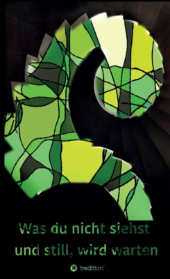 Was Du nicht siehst und still, wird warten