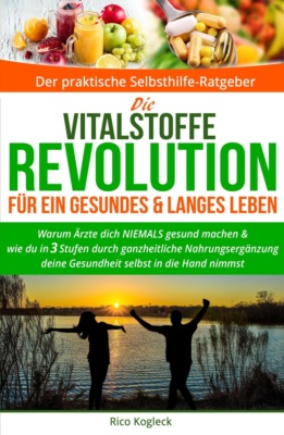 Die Vitalstoffe-Revolution für ein gesundes & langes Leben
