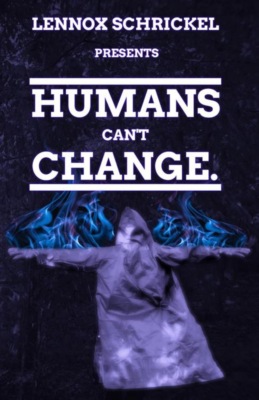 Humans can't change.