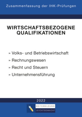 Wirtschaftsbezogene Qualifikationen - Zusammenfassung der IHK-Prüfungen (E-Book)