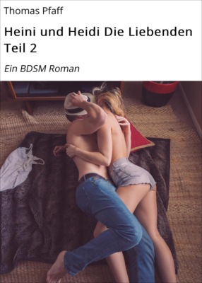 Heini und Heidi       Die Liebenden             Teil 2