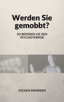 Werden Sie gemobbt? - Mobbing im Arbeitsleben und in der Schule frühzeitig erkennen und richtig einordnen.