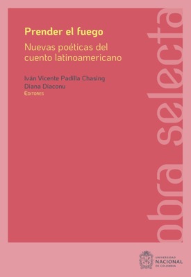 Prender el fuego: Nuevas poéticas del cuento latinoamericano contemporáneo 