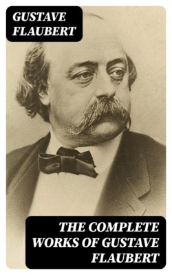 The Complete Works of Gustave Flaubert