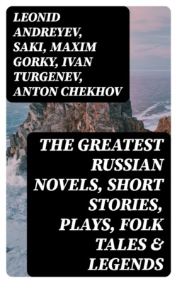 The Greatest Russian Novels, Short Stories, Plays, Folk Tales & Legends