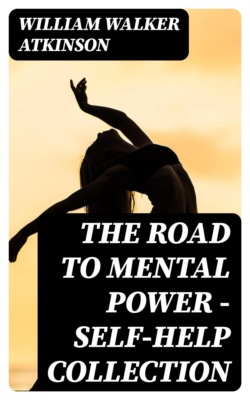 The Road To Mental Power - Self-Help Collection