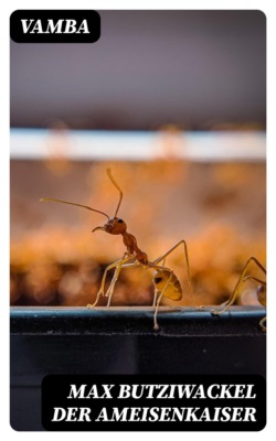 Max Butziwackel der Ameisenkaiser