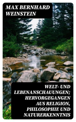 Welt- und Lebenanschauungen; hervorgegangen aus Religion, Philosophie und Naturerkenntnis