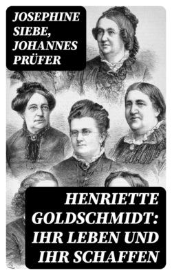 Henriette Goldschmidt: Ihr Leben und ihr Schaffen