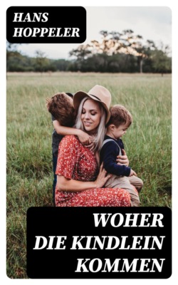 Woher die Kindlein kommen