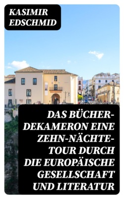 Das Bücher-Dekameron Eine Zehn-Nächte-Tour durch die europäische Gesellschaft und Literatur
