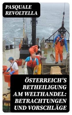 Österreich's Betheiligung am Welthandel: Betrachtungen und Vorschläge
