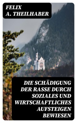 Die Schädigung der Rasse durch soziales und wirtschaftliches Aufsteigen bewiesen