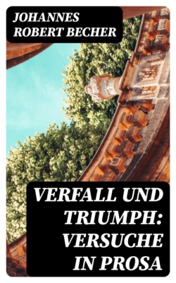 Verfall und Triumph: Versuche in Prosa
