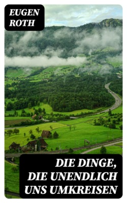 Die Dinge, die unendlich uns umkreisen