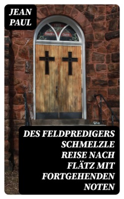 Des Feldpredigers Schmelzle Reise nach Flätz mit fortgehenden Noten