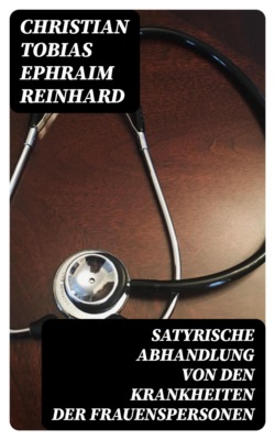 Satyrische Abhandlung von den Krankheiten der Frauenspersonen