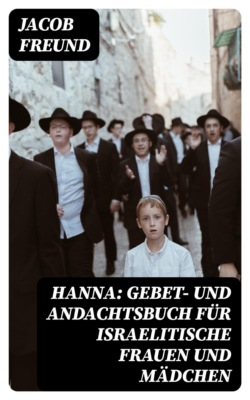 Hanna: Gebet- und Andachtsbuch für israelitische Frauen und Mädchen