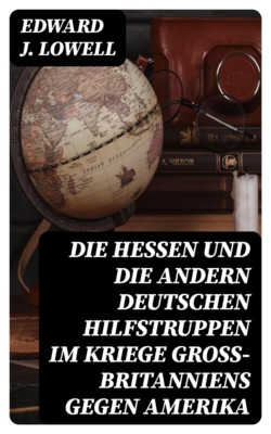 Die Hessen und die andern deutschen Hilfstruppen im Kriege gross-britanniens gegen Amerika