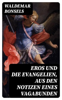 Eros und die Evangelien, aus den Notizen eines Vagabunden