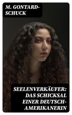 Seelenverkäufer: Das Schicksal einer Deutsch-Amerikanerin